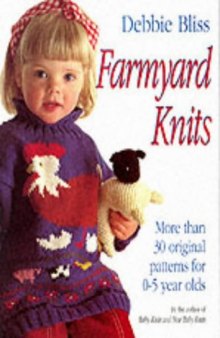 Farmyard knits: more than 30 original patterns for 0-5 year olds.