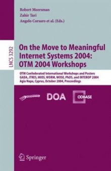 On the Move to Meaningful Internet Systems 2004: OTM 2004 Workshops: OTM Confederated International Workshops and Posters, GADA, JTRES, MIOS, WORM, WOSE, PhDS, and INTEROP 2004, Agia Napa, Cyprus, October 25-29, 2004. Proceedings