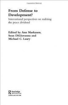 From Defense to Development?: International Perspectives on Realizing the Peace Dividend (Studies in Defence Economics (Chur, Switzerland), V. 7.)
