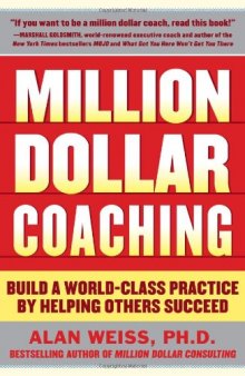Million Dollar Coaching: Build a World-Class Practice by Helping Others Succeed  