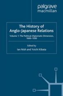 The History of Anglo-Japanese Relations: Volume 1: The Political-Diplomatic Dimension, 1600–1930