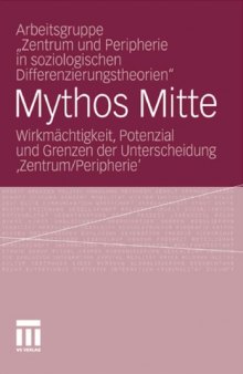 Mythos Mitte: Wirkmächtigkeit, Potenzial und Grenzen der Unterscheidung ´Zentrum Peripherie´