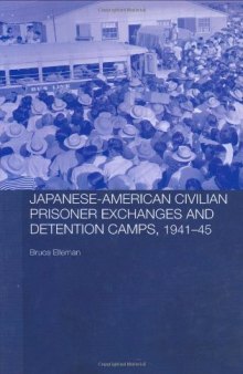 Japanese-American Civilian Prisoner Exchanges and Detention Camps, 1941-45 (Routledge Studies in the Modern History of Asia)