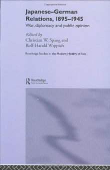 Japanese-German Relations, 1895-1945  War and Diplomacy (Routledgecurzon Studies in the Modern History of Asia)