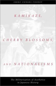 Kamikaze, Cherry Blossoms, and Nationalisms: The Militarization of Aesthetics in Japanese History