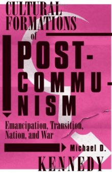 Cultural Formations of Postcommunism: Emancipation, Transition, Nation, and War
