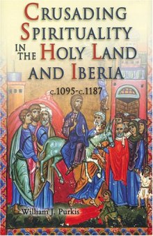 Crusading Spirituality in the Holy Land and Iberia, c.1095-c.1187  