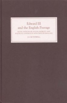 Edward III and the English Peerage: Royal Patronage, Social Mobility and Political Control in Fourteenth-Century England