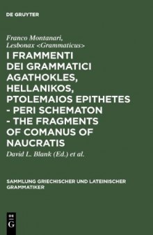I Frammenti Dei Grammatici Agathokles, Hellanikos, Ptolemaios Epithetes - Peri Schematon - The Fragments of Comanus of Naucratis