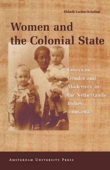 Women and the Colonial State: Essays on Gender and Modernity in the Netherlands Indies 1900-1942