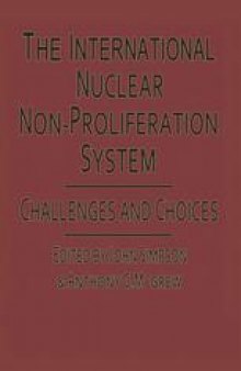 The International Nuclear Non-Proliferation System: Challenges and Choices