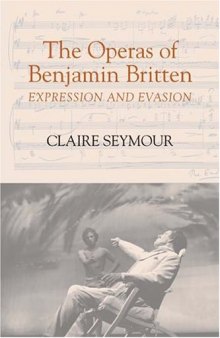 The Operas of Benjamin Britten: Expression and Evasion (Aldeburgh Studies in Music)