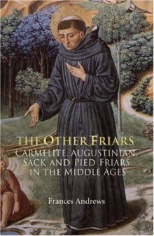 The Other Friars: The Carmelite, Augustinian, Sack and Pied Friars in the Middle Ages 