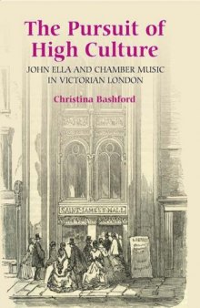 The Pursuit of High Culture: John Ella and Chamber Music in Victorian London (Music in Britain, 1600-1900)
