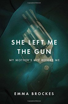 She left me the gun: my mother's life before me / Emma Brockes