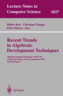 Recent Trends in Algebraic Development Techniques: 14th International Workshop, WADT ’99, Château de Bonas, September 15-18, 1999 Selected Papers