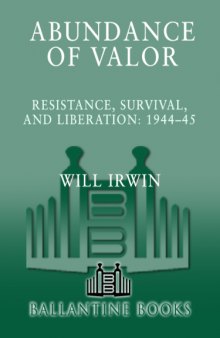 Abundance of Valor: Resistance, Survival, and Liberation: 1944-45  