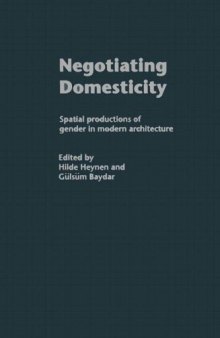 Negotiating Domesticity  Spatial productions of gender in modern architecture