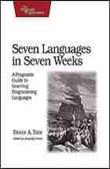 Seven languages in seven weeks : a pragmatic guide to learning programming languages