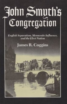 John Smyth's Congregation: English Separatism, Mennonite Influence, and the Elect Nation