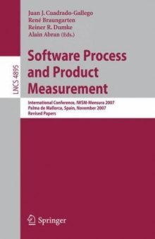 Software Process and Product Measurement: International Conference, IWSMMENSURA 2007, Palma de Mallorca, Spain, November 5-8, 2007, Revised Papers (Lecture ... / Programming and Software Engineering)