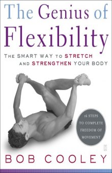 The Genius of Flexibility: The Smart Way to Stretch and Strengthen Your Body