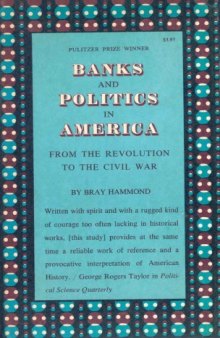 Banks and Politics in America: From the Revolution to the Civil War