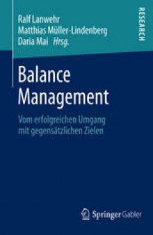 Balance Management: Vom erfolgreichen Umgang mit gegensatzlichen Zielen