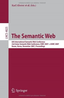 The Semantic Web: 6th International Semantic Web Conference, 2nd Asian Semantic Web Conference, ISWC 2007 + ASWC 2007, Busan, Korea, November 11-15, 2007. Proceedings