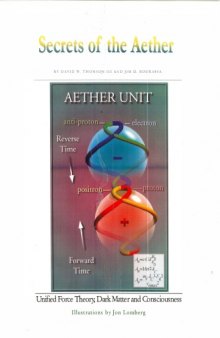 Secrets of the Aether: Unified Force Theory, Dark Matter and Consciousness