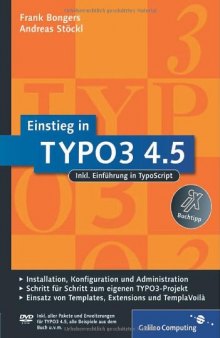 Einstieg in TYPO3 4.5 inkl. Einführung in TypoScript ; [DVD-ROM inkl. aller Pakete und Erweiterungen für TYPO3 4.5, alle Beispiele aus dem Buch u.v.m.]