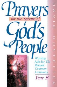 Prayers for the Seasons of God's People: Worship AIDS for the Revised Common Lectionary: Year B