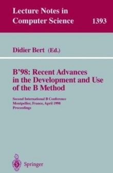 B’98: Recent Advances in the Development and Use of the B Method: Second International B Conference Montpellier, France, April 22–24, 1998 Proceedings