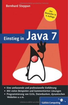 Einstieg in Java 7 [eine umfassende und professionelle Einführung; mit vielen Beispielen und kommentierten Lösungen; Programmierung von GUIs, Datenbanken, dynamischen Websites u.v.m.]