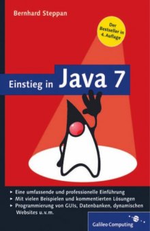 Einstieg in Java 7 [eine umfassende und professionelle Einführung; mit vielen Beispielen und kommentierten Lösungen; Programmierung von GUIs, Datenbanken, dynamischen Websites u.v.m.]