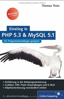 Einstieg in PHP 5.3 und MySQL 5.1 : [für Programmieranfänger geeignet ; Einführung in die Webprogrammierung ; Grafiken, PDF, Flash-Anwendungen und E-Mail ; Objektorientierung verständlich erklärt]