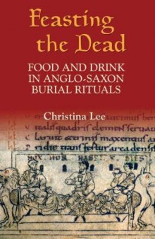 Feasting the Dead: Food and Drink in Anglo-Saxon Burial Rituals (Anglo-Saxon Studies)
