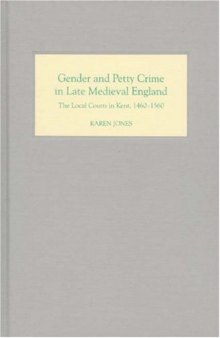 Gender and Petty Crime in Late Medieval England: The Local Courts in Kent, 1460-1560 