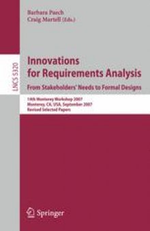 Innovations for Requirement Analysis. From Stakeholders’ Needs to Formal Designs: 14th Monterey Workshop 2007, Monterey, CA, USA, September 10-13, 2007. Revised Selected Papers