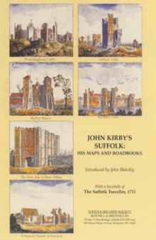 John Kirby's Suffolk: His Maps and Roadbooks: with a Facsimile of The Suffolk Traveller, 1735 (Suffolk Records Society)