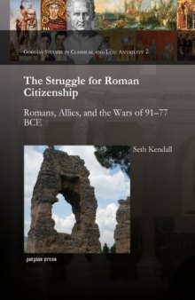 The Struggle for Roman Citizenship: Romans, Allies, and the Wars of 91–77 BCE