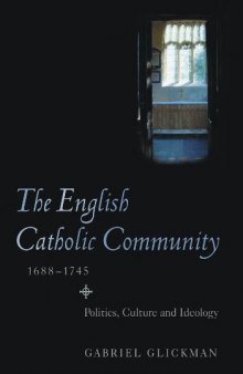 The English Catholic Community, 1688-1745: Politics, Culture and Ideology  