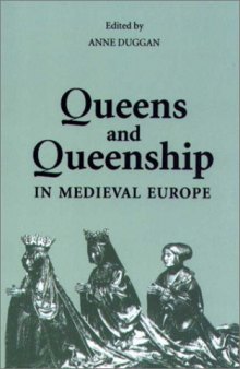 Queens and Queenship in Medieval Europe: Proceedings of a Conference held at King's College London, April 1995