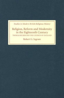Religion, Reform and Modernity in the Eighteenth Century: Thomas Secker and the Church of England 