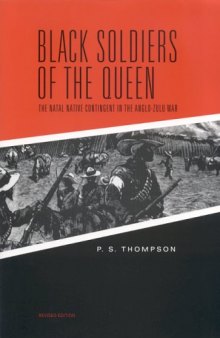 Black Soldiers of the Queen: The Natal Native Contingent in the Anglo-Zulu War