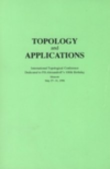 Topology and Applications International Topological Conference, Dedicated to P.S. Alexandroffs 100th Birthday