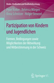 Partizipation von Kindern und Jugendlichen: Formen, Bedingungen sowie Möglichkeiten der Mitwirkung und Mitbestimmung in der Schweiz
