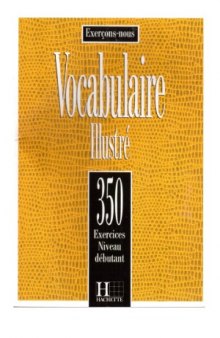 Vocabulaire illustré. 350 Exercices. Niveau débutant