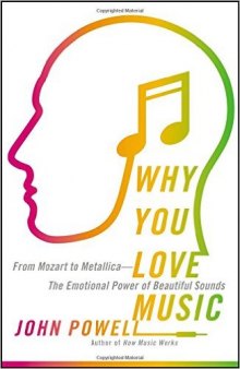 Why You Love Music: From Mozart to MetallicaвЂ”The Emotional Power of Beautiful Sounds