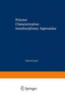 POLYMER CHARACTERIZATION Interdisciplinary Approaches: Proceedings of the Symposium on Interdisciplinary Approaches to the Characterization of Polymers at the Meeting of the American Chemical Society in Chicago in September 1970